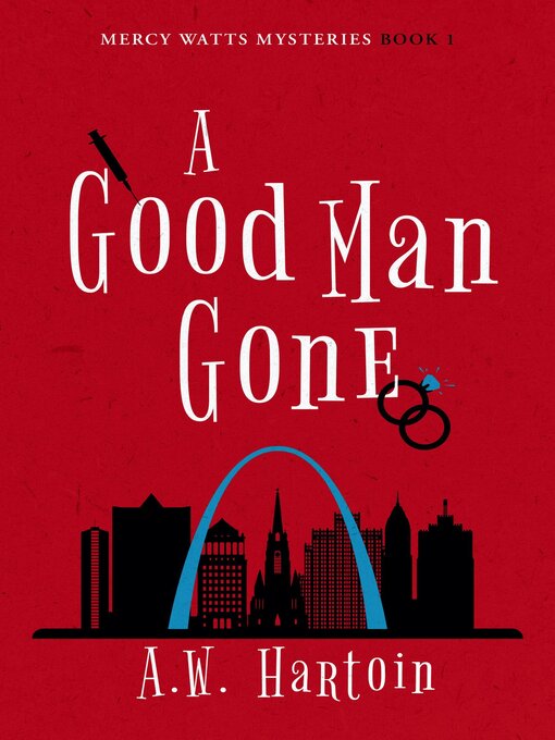 Title details for A Good Man Gone (Mercy Watts Mysteries Book One) by A.W. Hartoin - Available